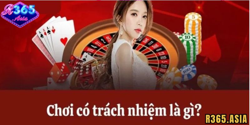 Cờ bạc có trách nhiệm R365 mang ý nghĩa gì?
