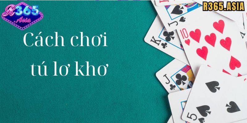 Tổng quát về Tú lơ khơ R365