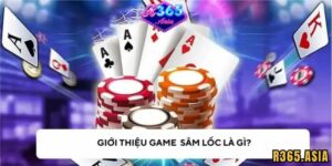 Sâm Lốc R365 có luật chơi như thế nào?