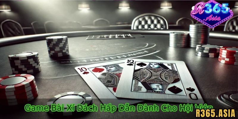 Giới thiệu về đánh bài xì dách R365 đổi thưởng