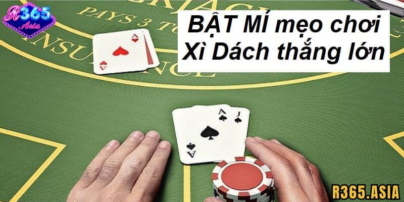 Mẹo đánh xì dách R365 luôn thắng