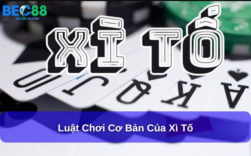 Luật chơi Xì Tố Bec88 quốc tế, minh bạch và rõ ràng Luật chơi Xì Tố Bec88 quốc tế, minh bạch và rõ ràng
