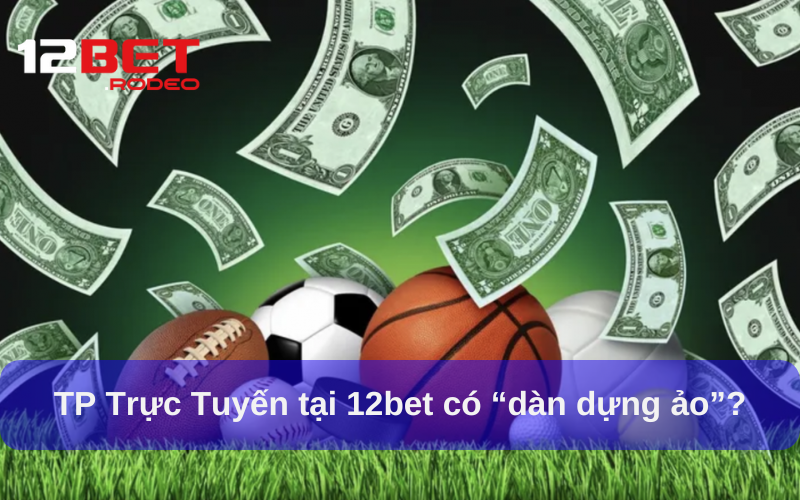 TP Trực Tuyến - Hệ sinh thái đa nền tảng đỉnh cao tại 12bet TP Trực Tuyến - Hệ sinh thái đa nền tảng đỉnh cao tại 12bet